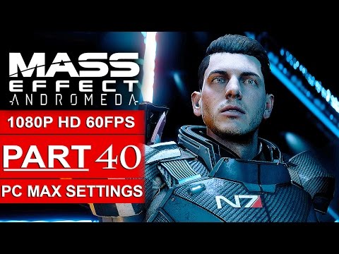 MASS EFFECT ANDROMEDA Gameplay Walkthrough Part 40 [1080p HD 60FPS PC MAX SETTINGS] - No Commentary