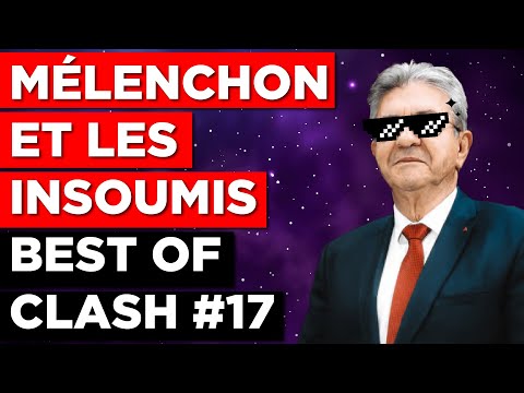 MÉLENCHON ET LES INSOUMIS - BEST OF CLASH #17
