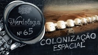 Colonização Espacial | Nerdologia