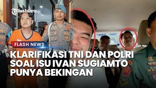 Klarifikasi Mabes TNI dan Polda Jawa Timur Soal Isu Ivan Sugiamto Punya Bekingan