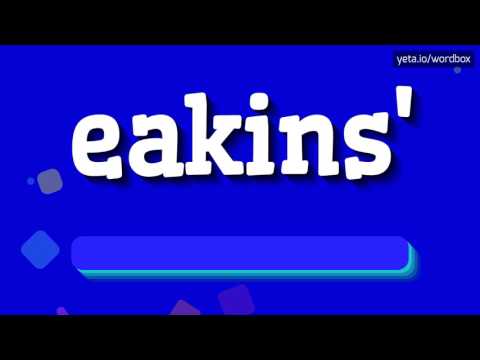EAKINS' - HOW TO PRONOUNCE IT!?