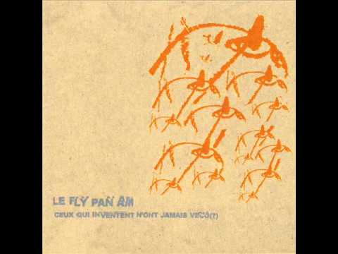 Fly Pan Am - Rompre l'indifference de l'inexitable avant que l'on vienne rompre le sommeil de l'
