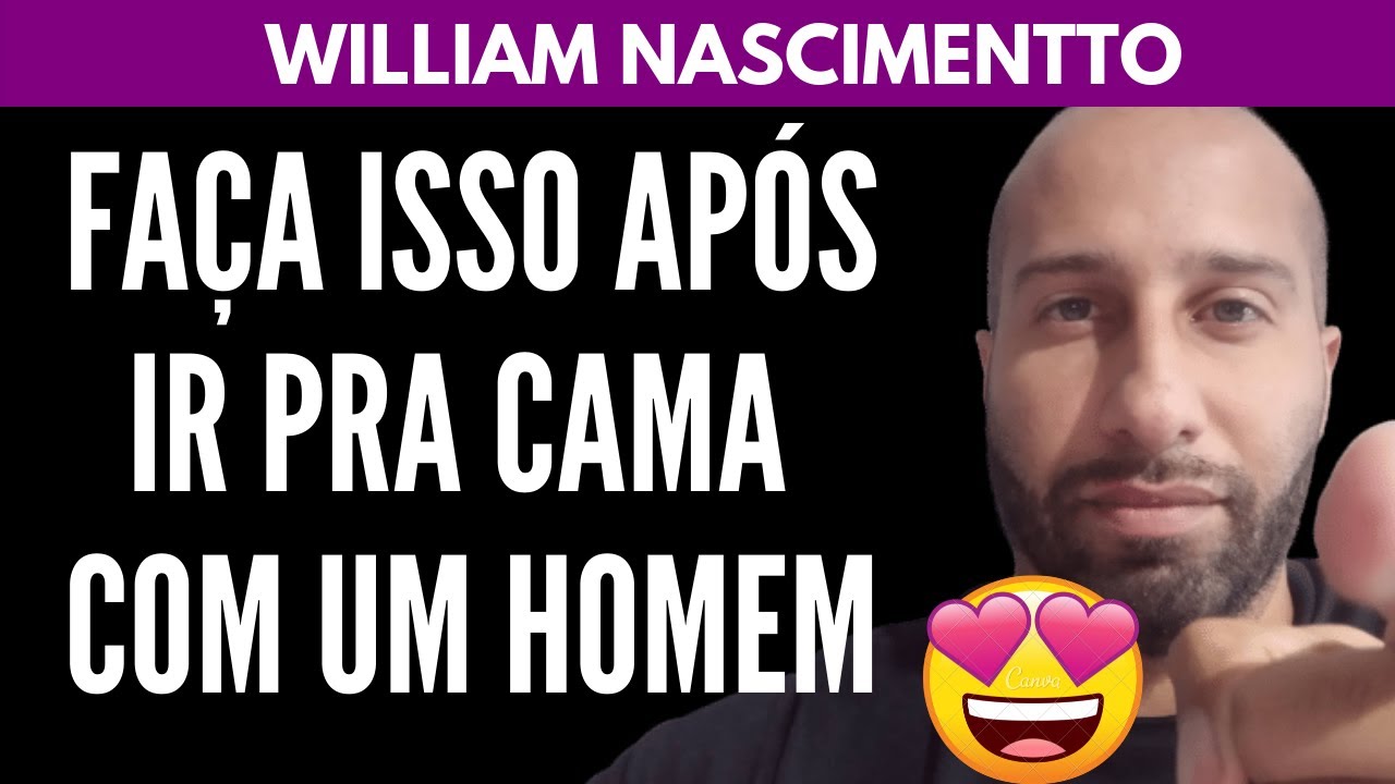 Faça Exatamente Isso Após IR PRA CAMA com um HOMEM | William Nascimentto