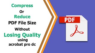 How to Compress PDF File size without losing quality in Adobe Acrobat Pro DC