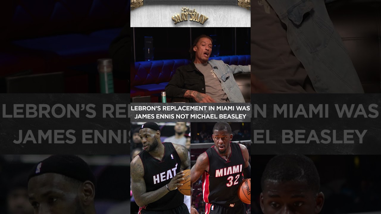 Lebron's Replacement In Miami Was James Ennis Not Michael Beasley I CLUB SHAY SHAY