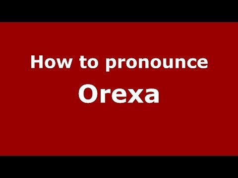 How to pronounce Orexa (Spanish/Spain) - PronounceNames.com