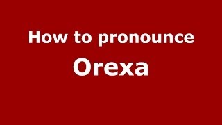 How to pronounce Orexa