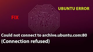UBUNTU FIX:   Could not connect to archive.ubuntu.com:80  (111: Connection refused)
