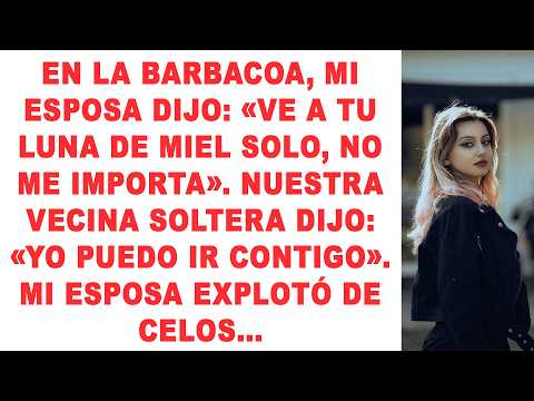En la barbacoa, mi esposa dijo: «Ve a tu luna de miel solo, no me importa» Nuestra vecina soltera...