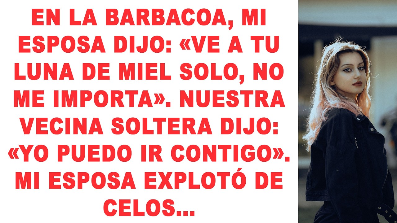 En la barbacoa, mi esposa dijo: «Ve a tu luna de miel solo, no me importa» Nuestra vecina soltera...