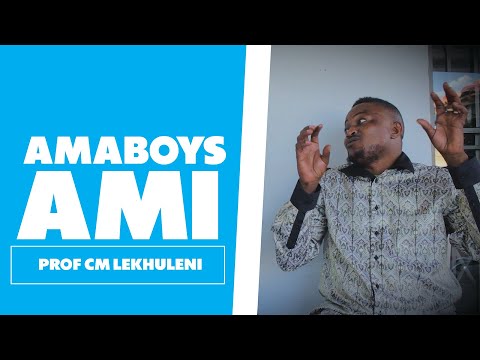 Amaboys Ami - Prof CM Lekhuleni