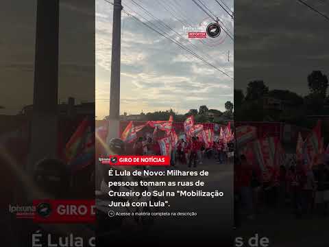 Milhares de pessoas tomam as ruas de Cruzeiro do Sul na "Mobilização Juruá com Lula".
