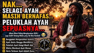 Download lagu NAK... AYAH TAK PERNAH MEMINTA DIBALAS, HANYA JANGAN MALU MEMILIKI AYAH 😭 | ALBUM BLUES HARU 2026 mp3