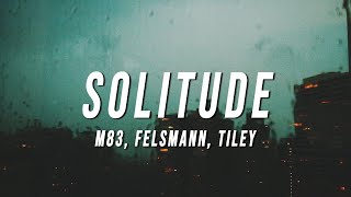 M83 - Solitude (Felsmann + Tiley Reinterpretation) [Lyrics]