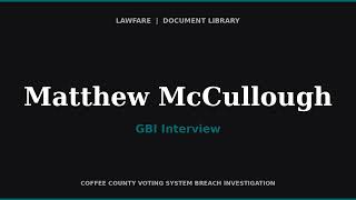GBI Interview of Matthew McCullough — Former Coffee County Elections Board Member