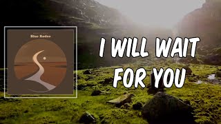 Lyric: I Will Wait For You by Blue Rodeo