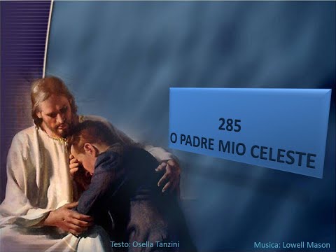 285 O Padre mio celeste - Canti di Lode Chiesa Cristiana Avventista del Settimo Giorno
