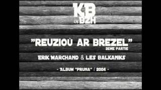 Erik Marchand & Les Balkaniks - Reuzioù ar brezel (2ème partie)