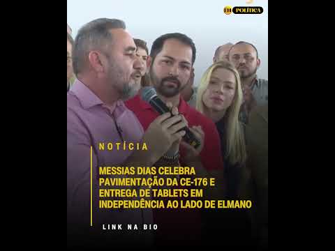 Messias Dias comemora pavimentação da CE-176 e entrega de tablets em Independência