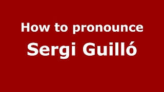 How to pronounce Sergi Guilló