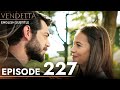 Vendetta Episode 227 English Subtitled Kan Cicekleri