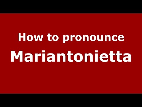 How to pronounce Mariantonietta (Italian/Italy)  - PronounceNames.com