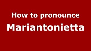 How to pronounce Mariantonietta