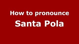 How to pronounce Santa Pola