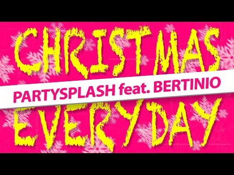 PARTYSPLASH feat. BERTINIO - CHRISTMAS EVERYDAY