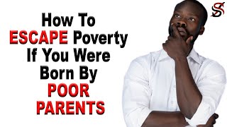 How To Escape Poverty If You Were Born By Poor Parents