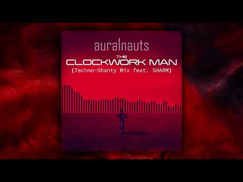 Sharm ~ The Clockwork Man (Techno-shanty Mix) Collaboration with @Auralnauts
