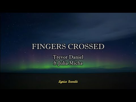 Trevor Daniel - Fingers Crossed (Lyrics) feat. Julia Michaels🎵