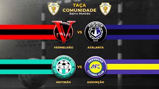 TAÇA COMUNIDADE . VERMELHÃO X ATALANTA, MUTIRÃO X ASSUNÇÃO