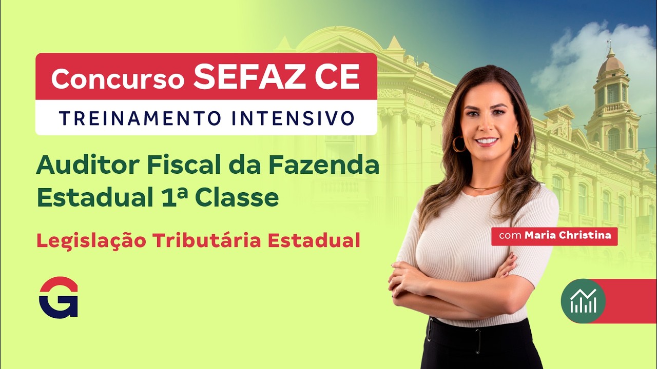 Treinamento Intensivo SEFAZ CE | Legislação Tributária Estadual | com Maria Christina