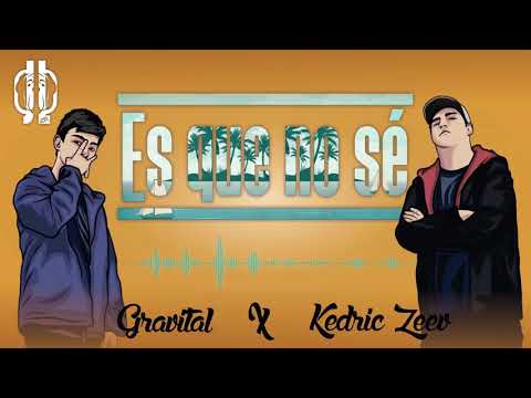 Kedric Zeev x Gravital - Es que no sé (Audio Oficial)