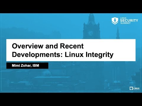 Overview and Recent Developments: Linux Integrity - Mimi Zohar, IBM