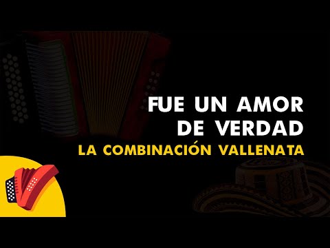 Fue Un Amor De Verdad, La Combinación Vallenata, Vídeo Letra - Sentir Vallenato