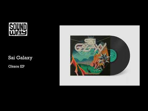 Sai Galaxy - Okere EP (Full EP Stream)