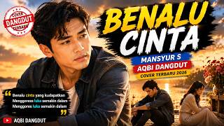 Download lagu BENALU CINTA - Mansyur S | Cover Dangdut Terbaru 2026 | AQBI Dangdut mp3