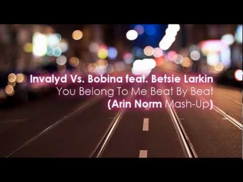 Invalyd Vs. Bobina feat. Betsie Larkin - You Belong To Me Beat By Beat (Arin Norm Mash-Up)