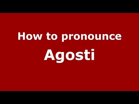 How to pronounce Agosti (Italian/Italy) - PronounceNames.com