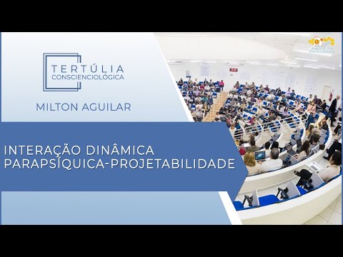 Tertúlia Conscienciologia 5576 - Interação Dinâmica Parapsíquica-Projetabilidade (Projeciologia)