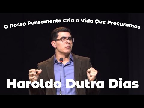 O Nosso Pensamento Cria a Vida Que Procuramos - Haroldo Dutra Dias - 17/06/2016