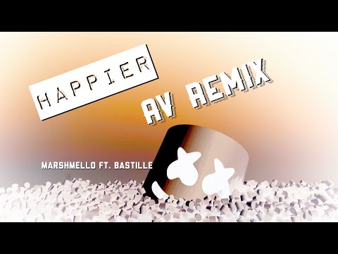 Happier (Marshmello Ft. Bastille) Remix By AV
