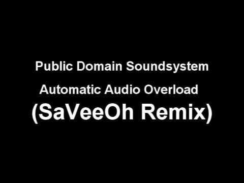 Public Domain Soundsystem - Automatic Audio Overload (SaVeeOh Remix)