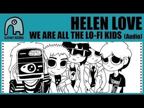 HELEN LOVE - We Are All The Lo-Fi Kids [Audio]