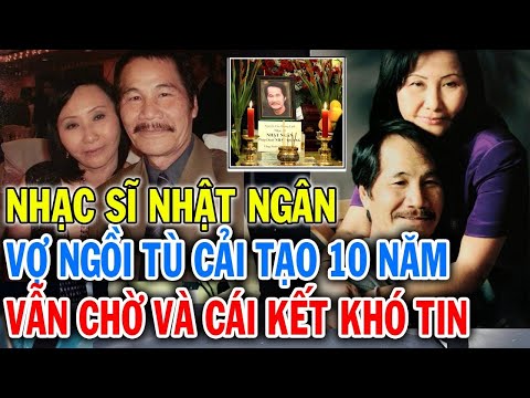 Nhạc sĩ NHẬT NGÂN mối tình với nữ quân nhân VNCH, sống sao khi vợ 10 năm ở trại cải tạo