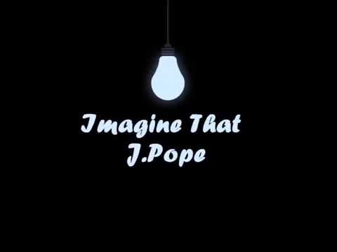 Imagine That- J.Pope (Prod. By Richie Rich)