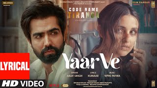 Yaar Ve (Lyrical) Code Name Tiranga | Arijit Singh | Parineeti, Harrdy | Vipin,Kumaar | Bhushan K