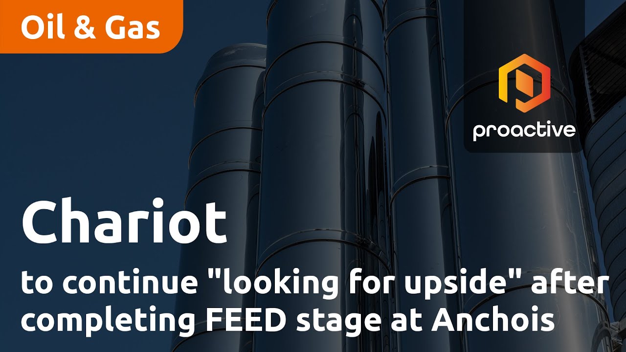 Chariot to continue "looking for upside" after completing FEED stage at Anchois